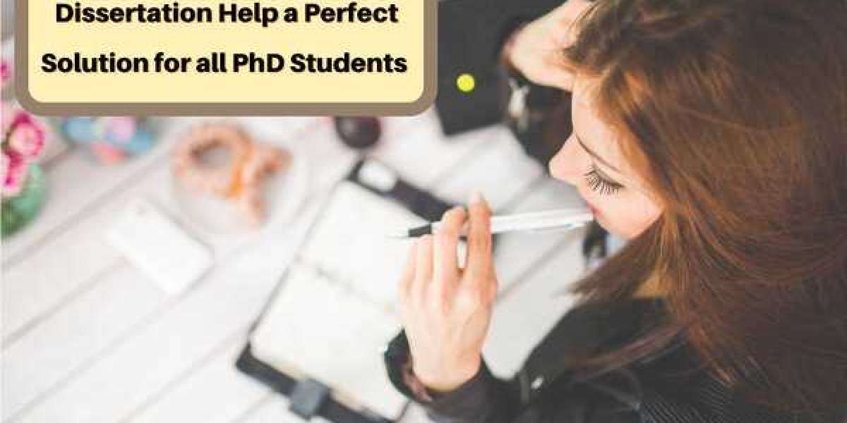 Dissertation Help a Perfect Solution for all PhD Students