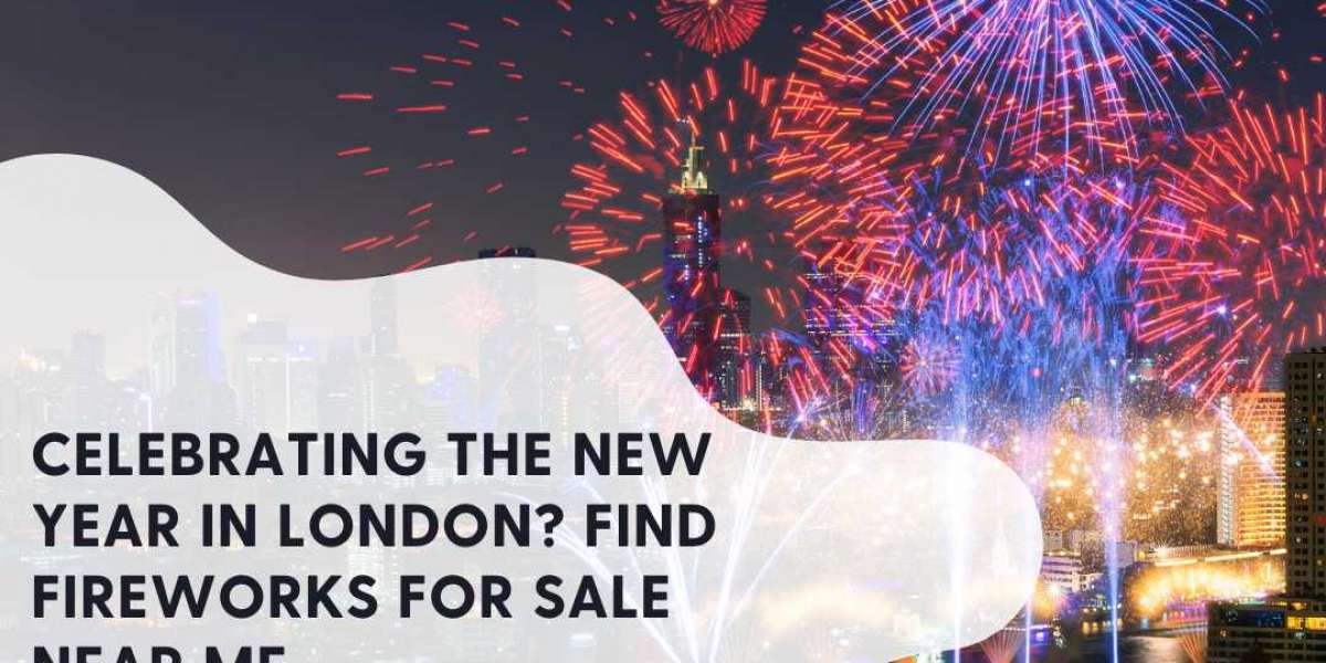 Celebrating the new year in London? Find fireworks for sale near me