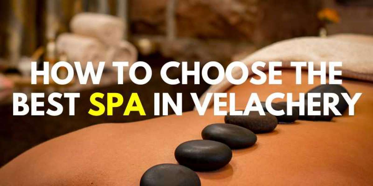 How to Choose the Best Spa In Velachery
