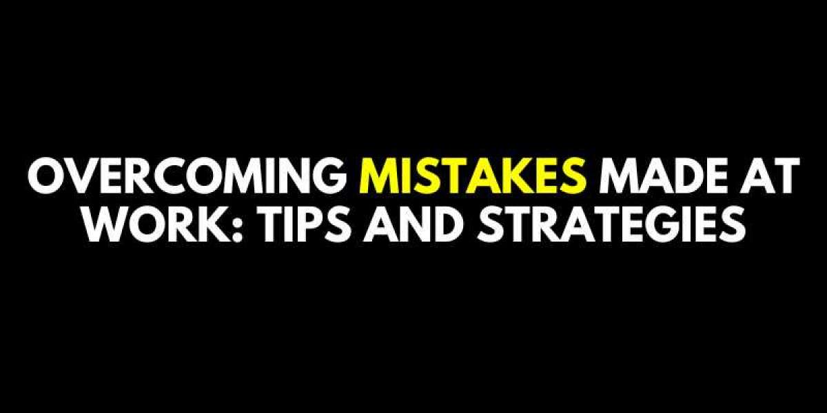 Overcoming Mistakes Made at Work: Tips and Strategies