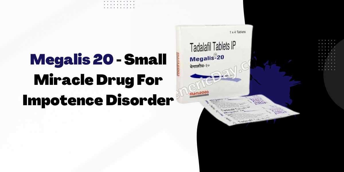 Megalis 20 - Small Miracle Drug For Impotence Disorder