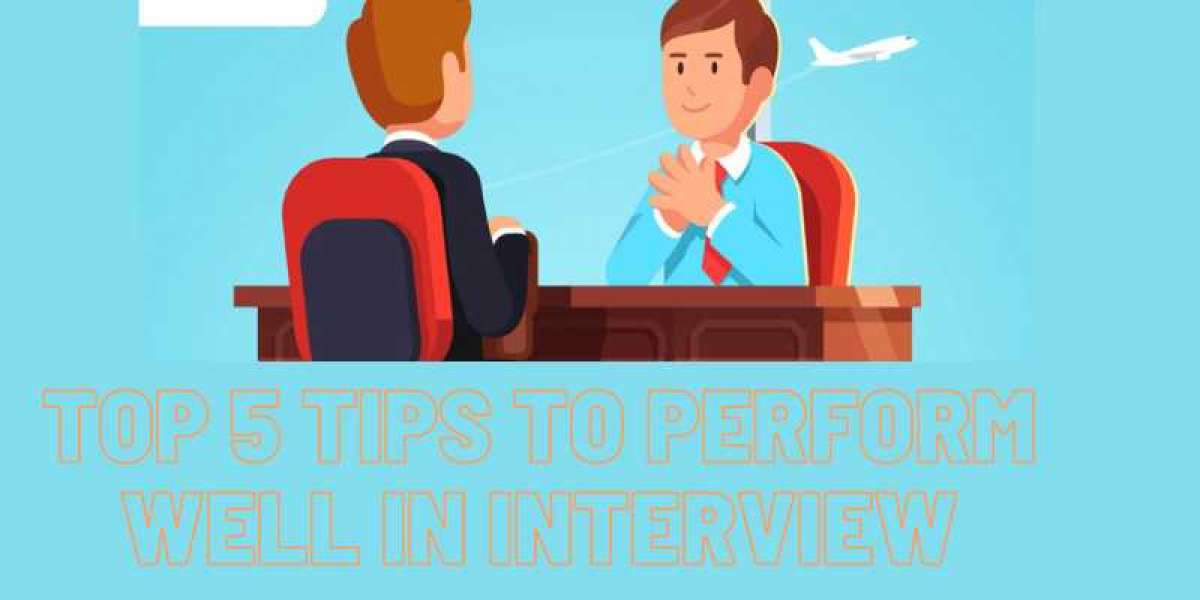 TOP 5 TIPS TO PERFORM WELL IN INTERVIEW