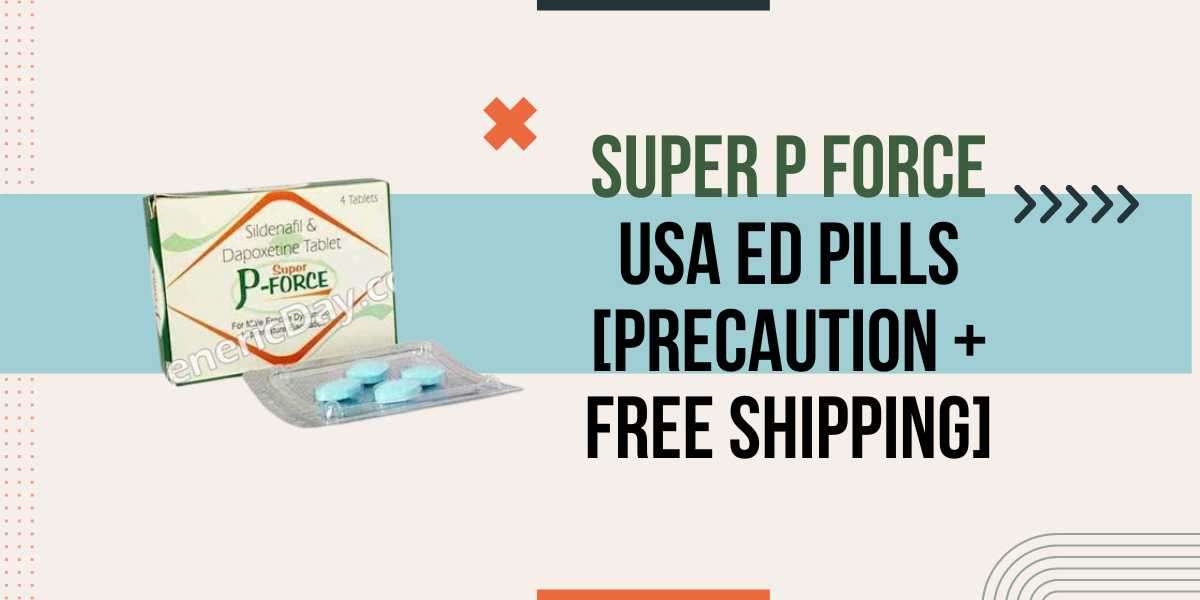 Super p force USA ED Pills [Precaution + Free Shipping]