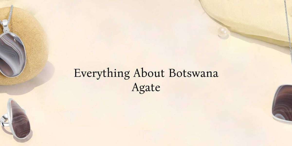 Botswana Agate: Meaning and Properties - The Complete Guide