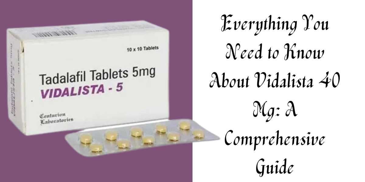 A Comprehensive Guide to Vidalista 5 Mg: Uses, Dosage, and Side Effects