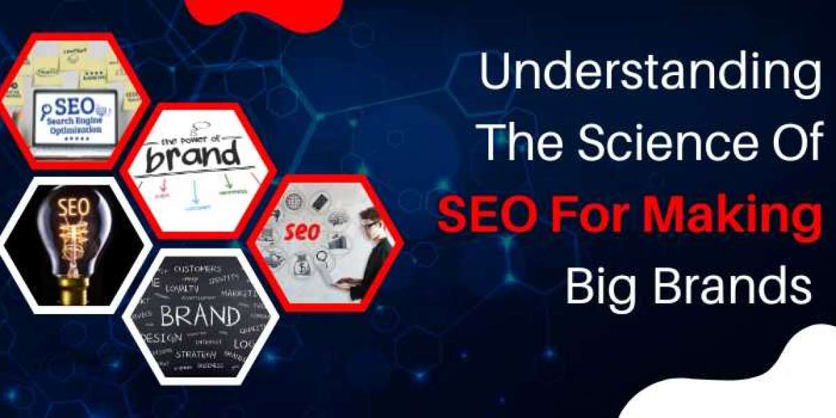 Understanding The Science Of SEO For Making Big Brands