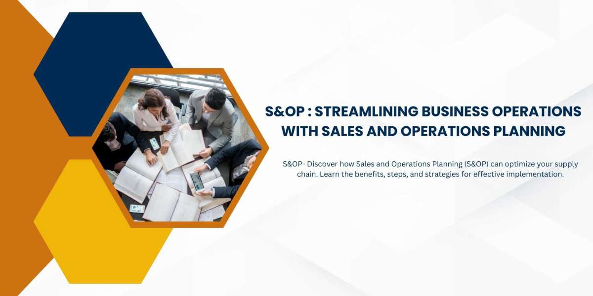 S&OP : Streamlining Business Operations with Sales and Operations Planning