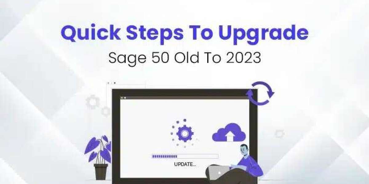 Upgrade Sage 50 Old to the Latest: Enhance Your Accounting Software for Better Efficiency