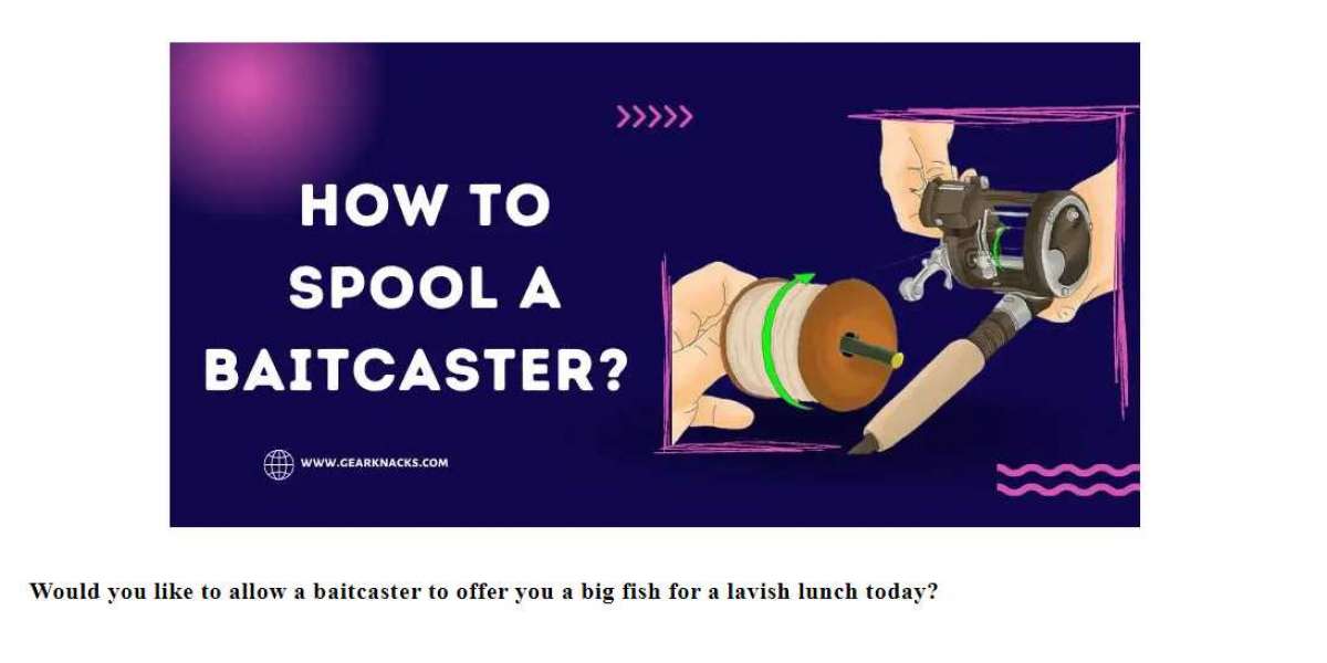 how to spool a baitcaster