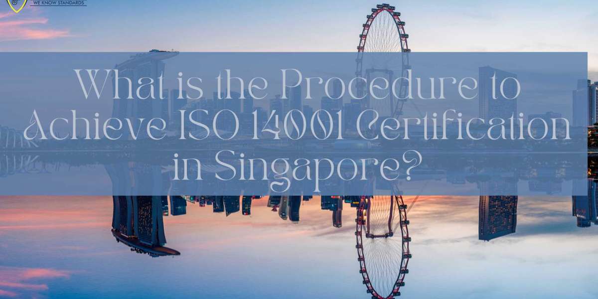 What is the Procedure to Achieve ISO 14001 Certification in Singapore?