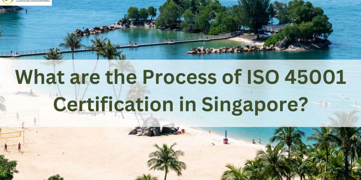 What are the Process of ISO 45001 Certification in Singapore?