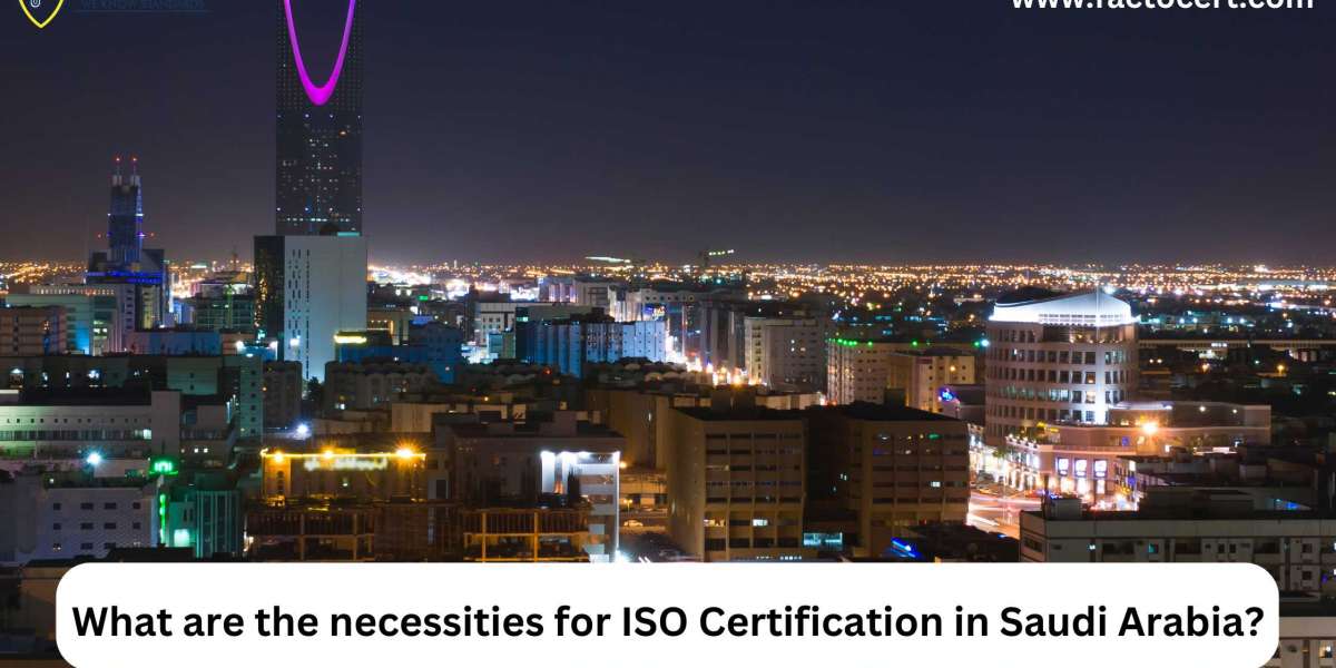 What are the necessities for ISO Certification in Saudi Arabia?