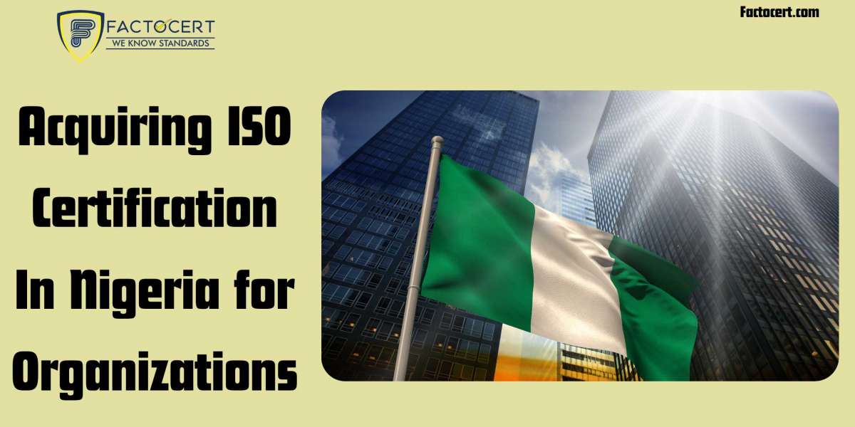 How acquiring ISO Certification In Nigeria will help organizations?