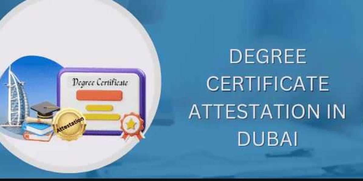 Degree Certificate Attestation in Dubai: A Comprehensive Guide