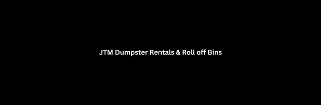 JTM Dumpster Rentals & Roll off Bins Cover Image